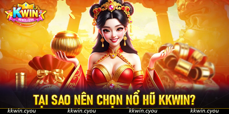 Tại Sao Nên Chọn Nổ Hũ KKWin?