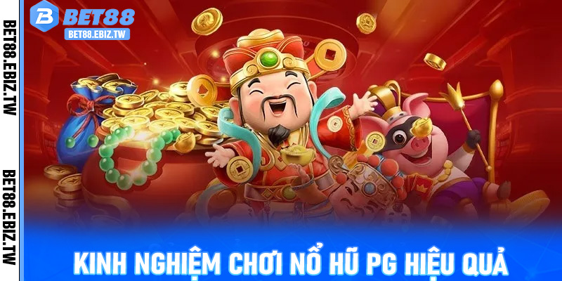 Kinh Nghiệm Chơi Nổ Hũ PG Hiệu Quả