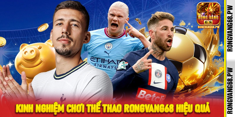 Kinh Nghiệm Chơi Thể Thao RongVang68 Hiệu Quả