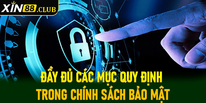 Đầy đủ các mục quy định trong chính sách bảo mật