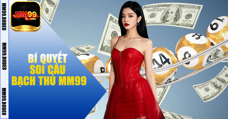 Bí quyết soi cầu bạch thủ MM99