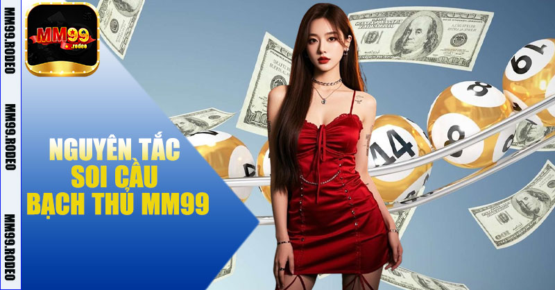Nguyên tắc soi cầu bạch thủ MM99