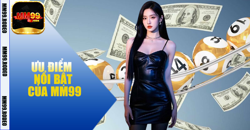 Ưu điểm nổi bật của MM99