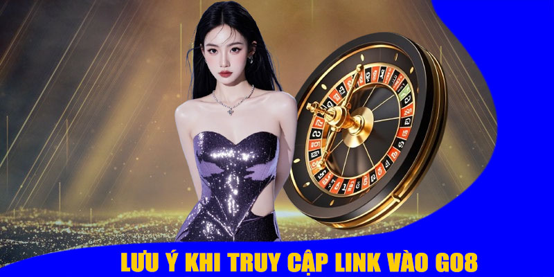 Lưu Ý Khi Truy Cập Link Vào GO8