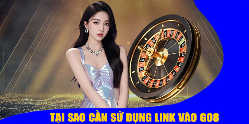 Tại Sao Cần Sử Dụng Link Vào GO8 Chính Thức?