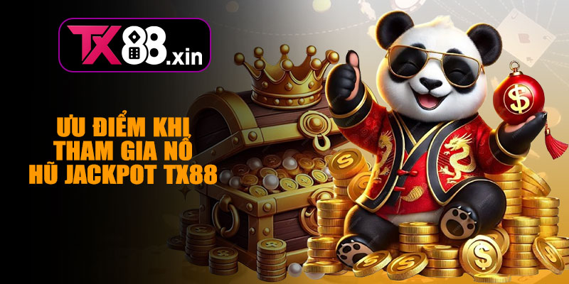 Ưu Điểm Khi Tham Gia Nổ Hũ Jackpot TX88