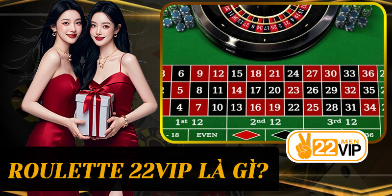 Roulette 22vip là gì? Sức hút đến từ đâu khiến người chơi không thể rời mắt