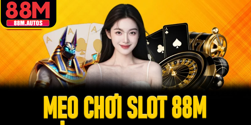mẹo chơi slot 88M